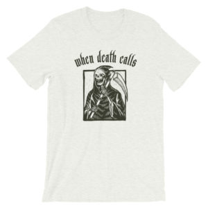 WHEN DEATH CALLS TSHIRT