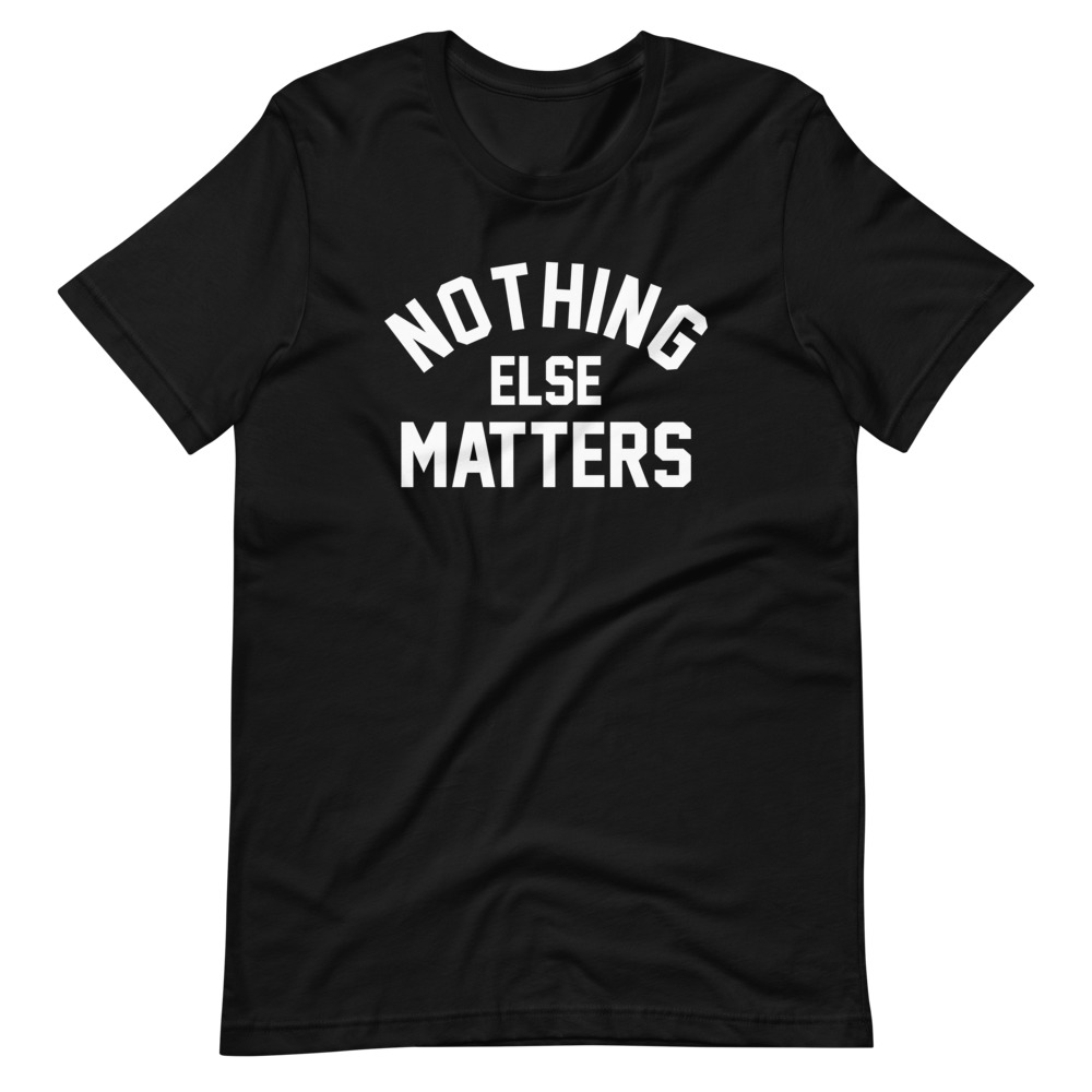 NOTHING ELSE MATTERS TSHIRT - Image 2