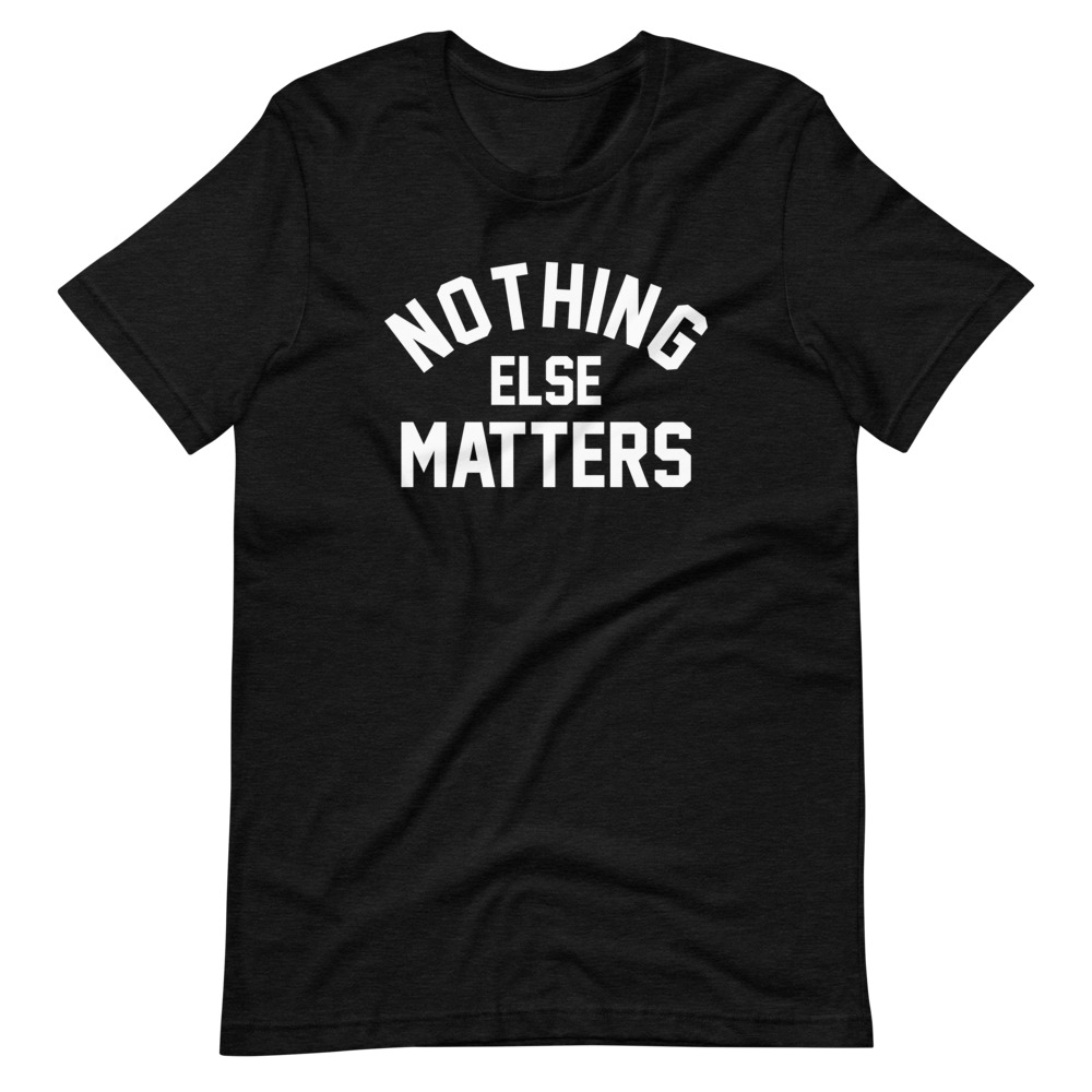 NOTHING ELSE MATTERS TSHIRT - Image 3