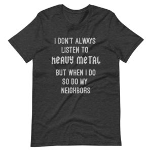 HEAVY METAL NEIGHBORS FUNNY TSHIRT